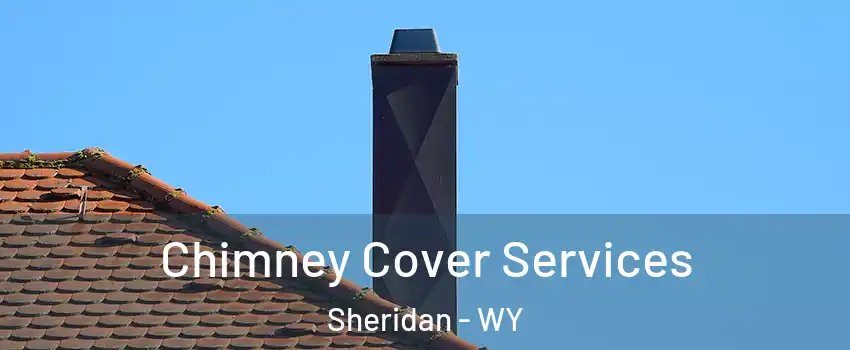  Chimney Cover Services Sheridan - WY