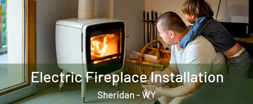  Electric Fireplace Installation Sheridan - WY