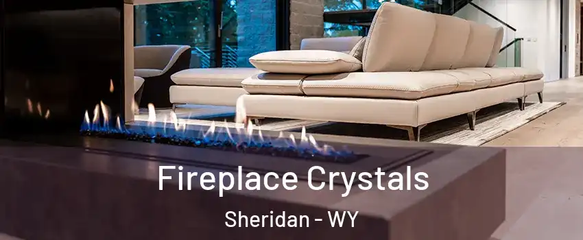  Fireplace Crystals Sheridan - WY