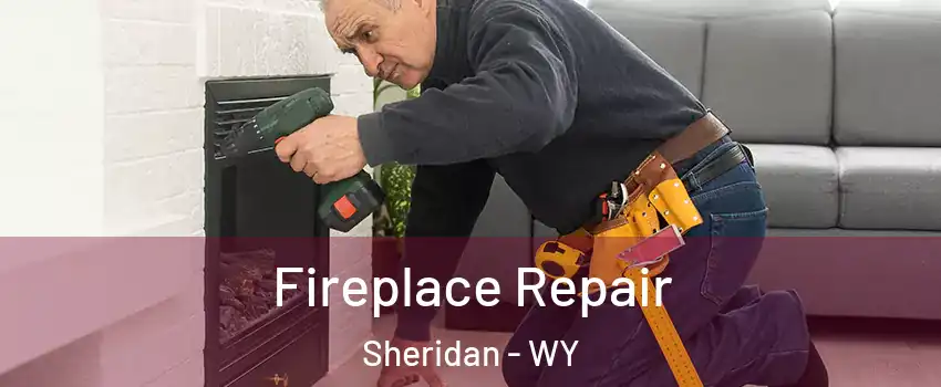  Fireplace Repair Sheridan - WY