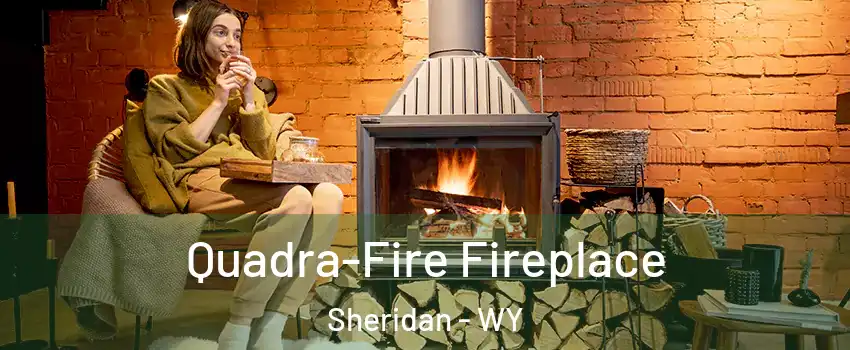  Quadra-Fire Fireplace Sheridan - WY