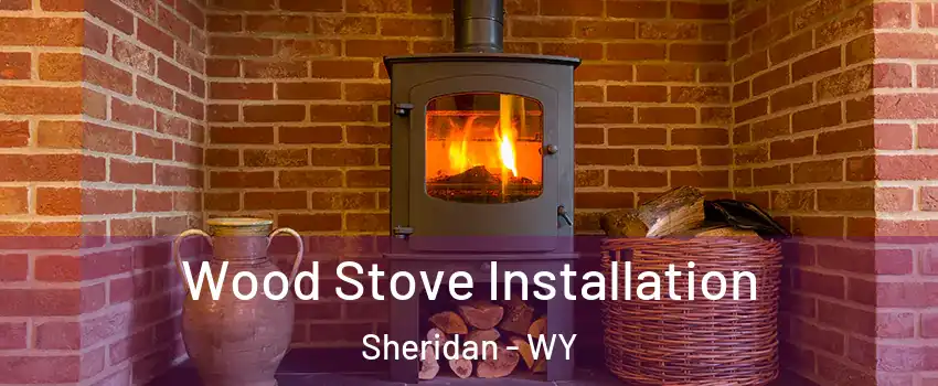  Wood Stove Installation Sheridan - WY